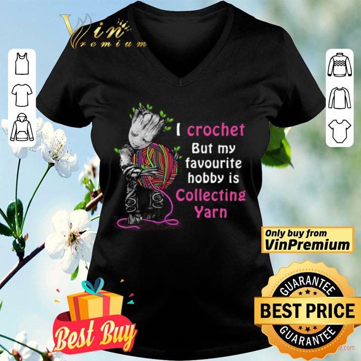 Baby Groot Hug yarn Crochet But My Favourite Hobby is Collecting Yarn shirt
