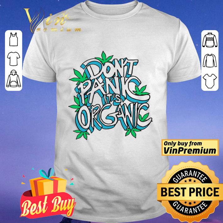 Don’t Panic It’s Organic Weed shirt