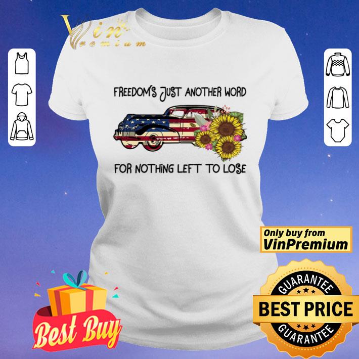 Car Sunflower American Flag Freedom's Just Another Word For Nothing Left shirt