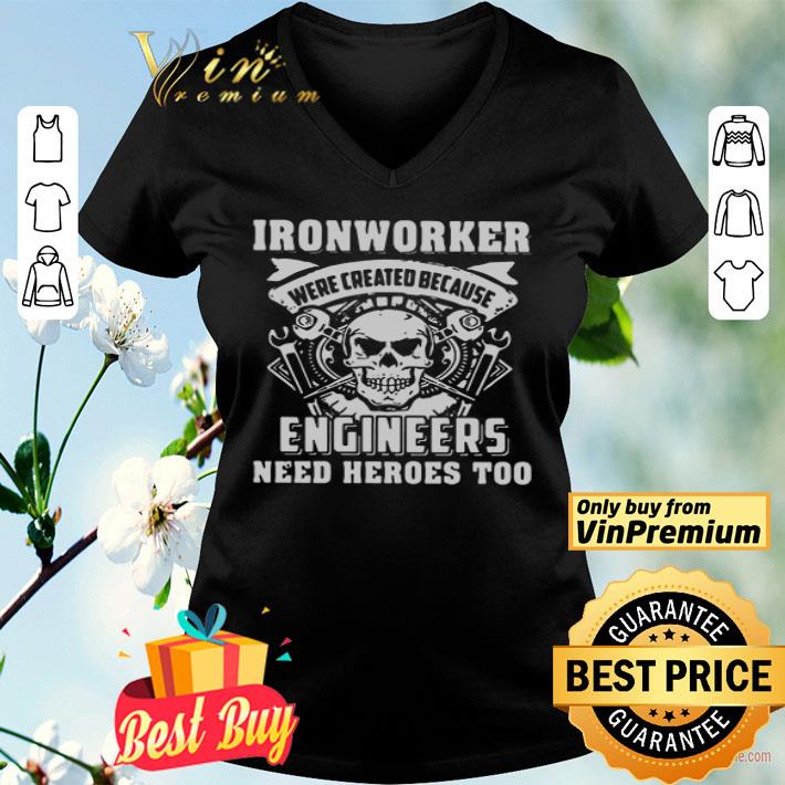 Skull ironworker were created because engineers need heroes too shirt