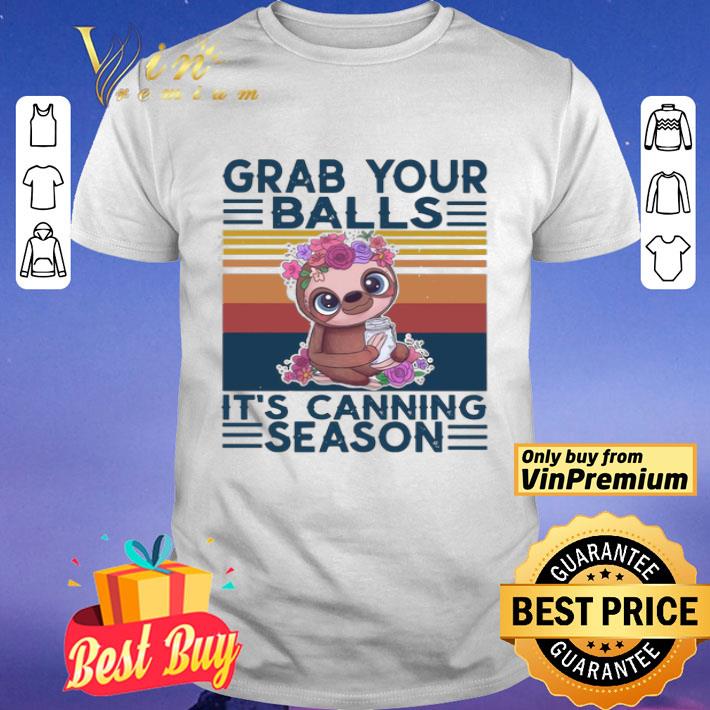 Sloth Grab your balls it’s canning season vintage shirt