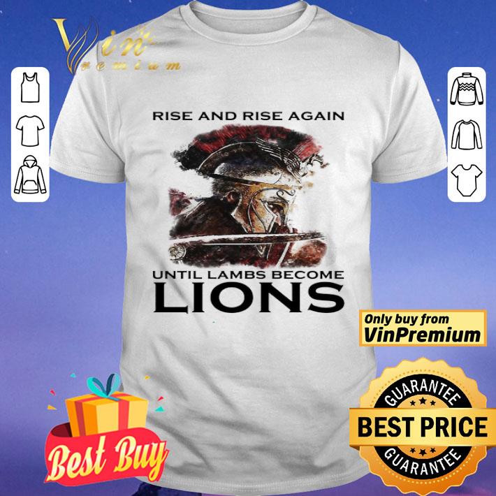 Rise And Rise Again Until Lambs Become Lions Combatant shirt