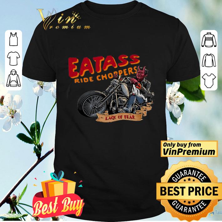 Eatass ride choppers lack of fear shirt