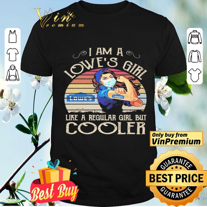 Strong girl mask i am a lowe’s girl like a regular girl but cooler vintage retro shirt
