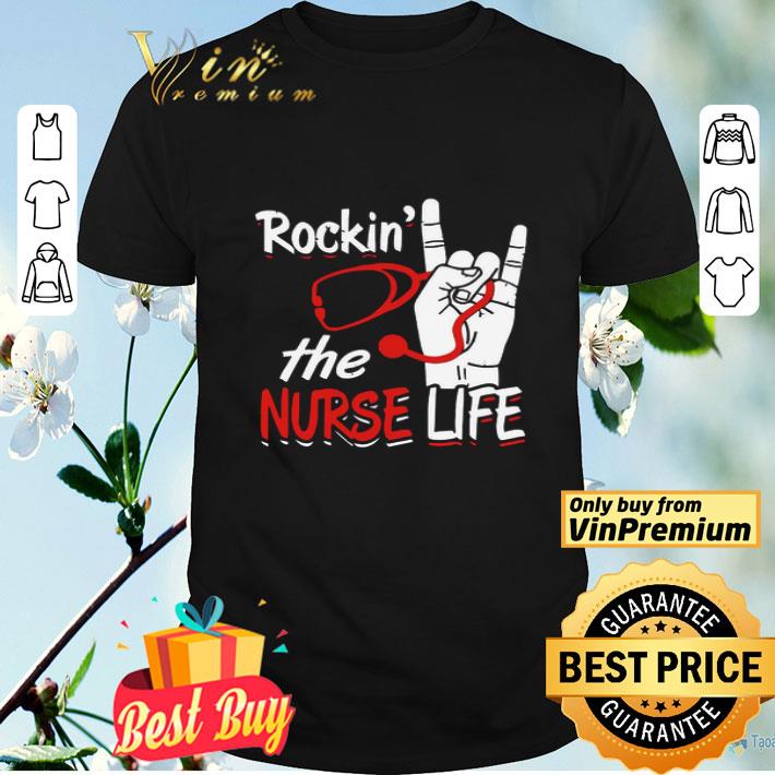 Rockin’ The Nurse Life shirt