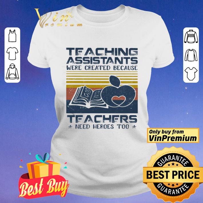 Teaching Assistants Were Created Because Teacers Need Heroes Too Book Vintage Retro shirt