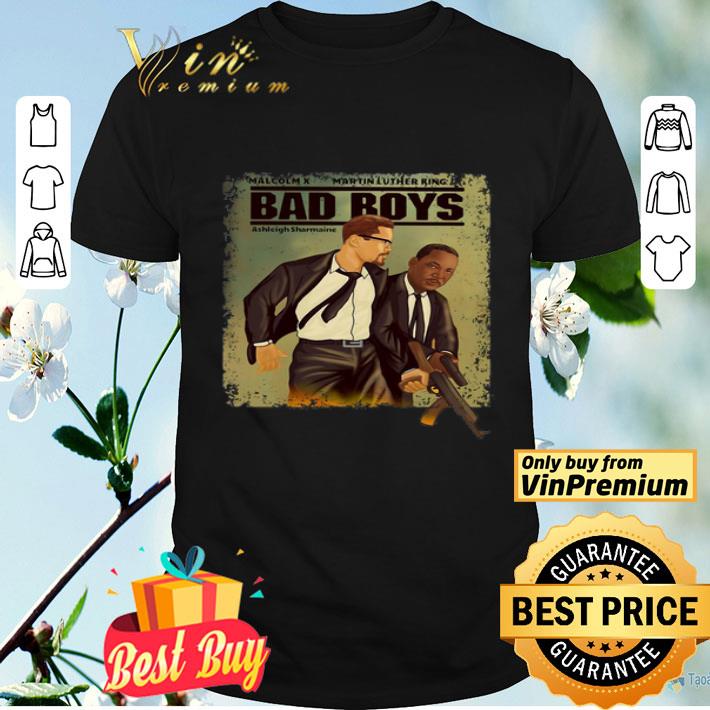 Malcolm X Martin Luther King Bad Boys shirt