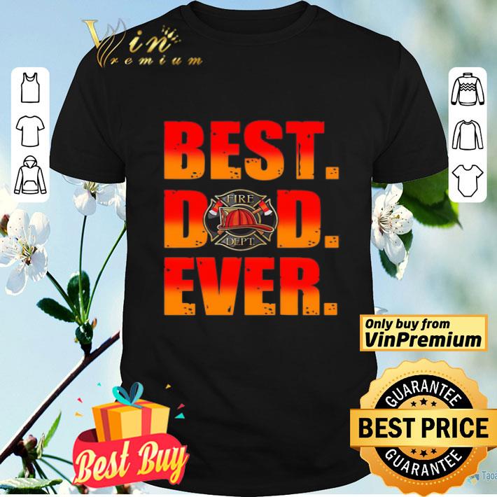 Fire Dept Best Dad Ever shirt