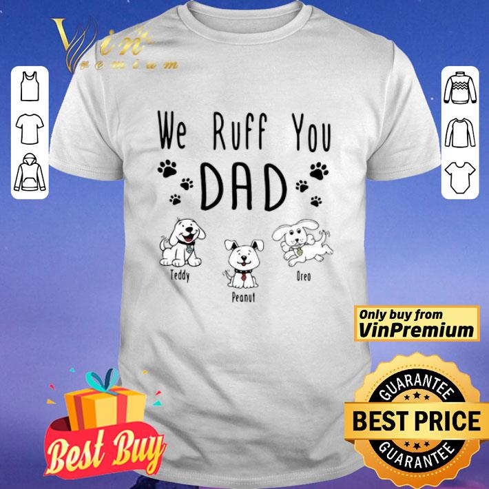We Ruff You Dad Teddy Peanut Oreo shirt