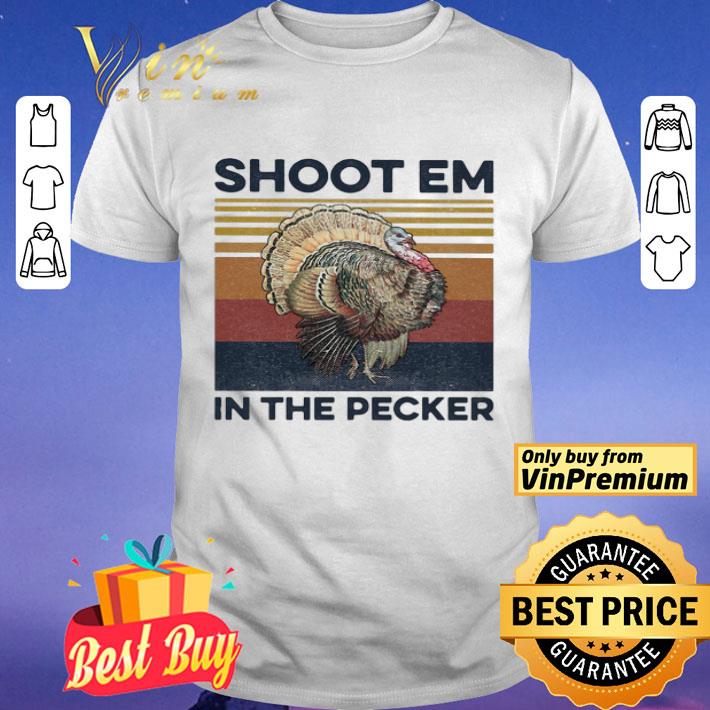Shoot Em In The Pecker Vintage Retro shirt