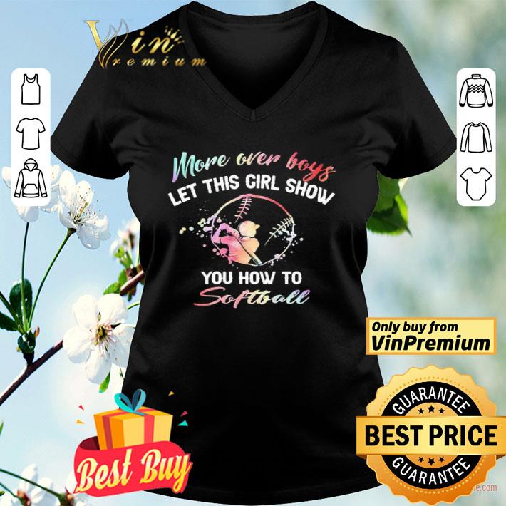 More Over Boys Let This Girl Show You How To Softball shirt