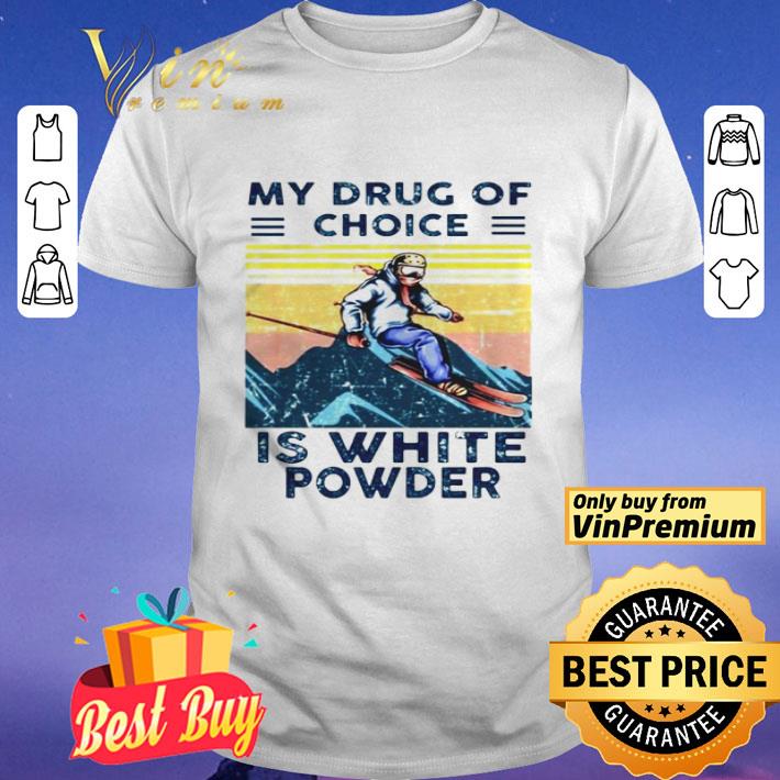 Snowboarding my drug of choice is white powder vintage shirt