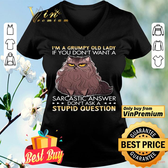 CAT I’m a grumpy old lady if you don’t want sarcastic answer shirt