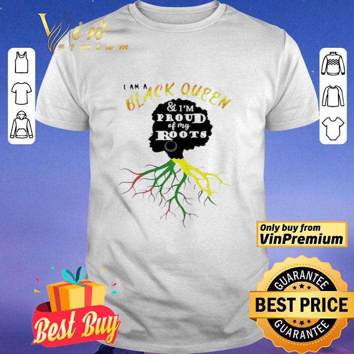 I am a black queen and i’m proud of my roots shirt