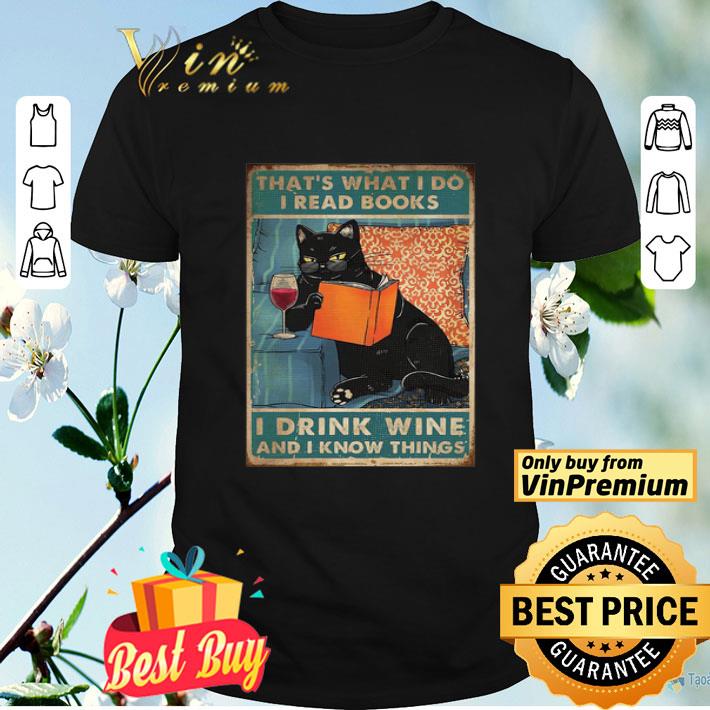 Black Cat That’s What I Do I Read Books I Drink Wine And I Know Things shirt