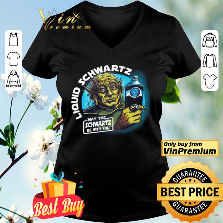 Liquid Schwartz May The Schwartz Be With You shirt