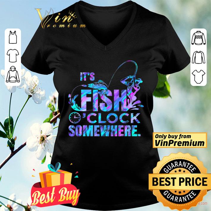 It's Fish O'clock Somewhere shirt