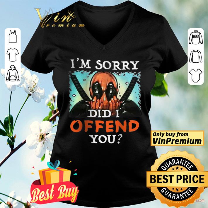 Deadpool I’m sorry did I offend you shirt