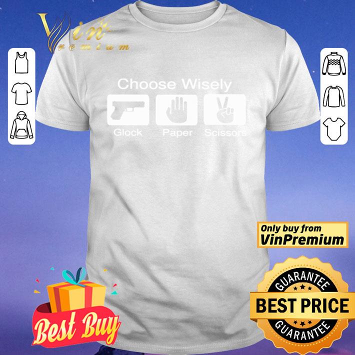 Choose wisely glock paper scissors shirt