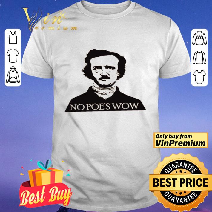 Edgar Allan Poe No Poe’s wow shirt