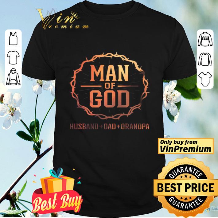 Man Of God Husband Dad Grandpa Fathers Day Gift shirt