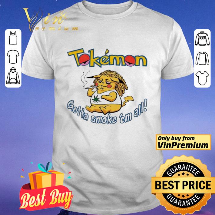 Tokemon Gotta smoke ’em all shirt