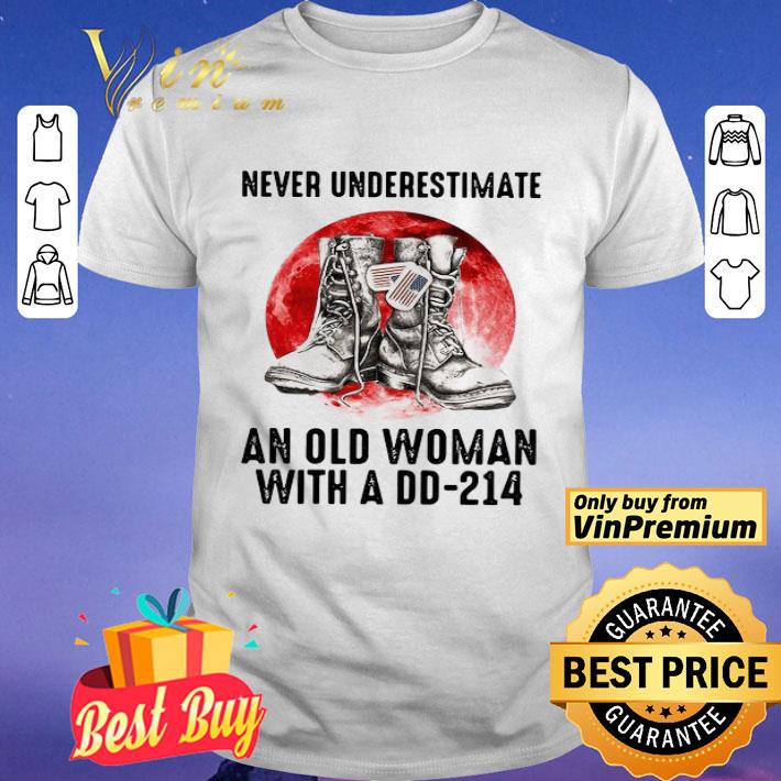Never Underestimate An Old Woman With A DD-214 shirt