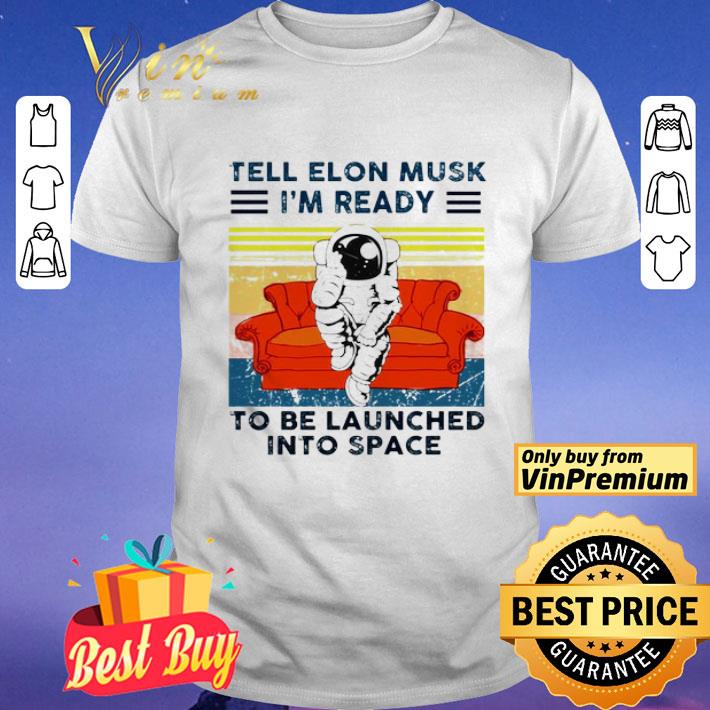 Tell elon musk I’m ready to be launched into space vintage shirt