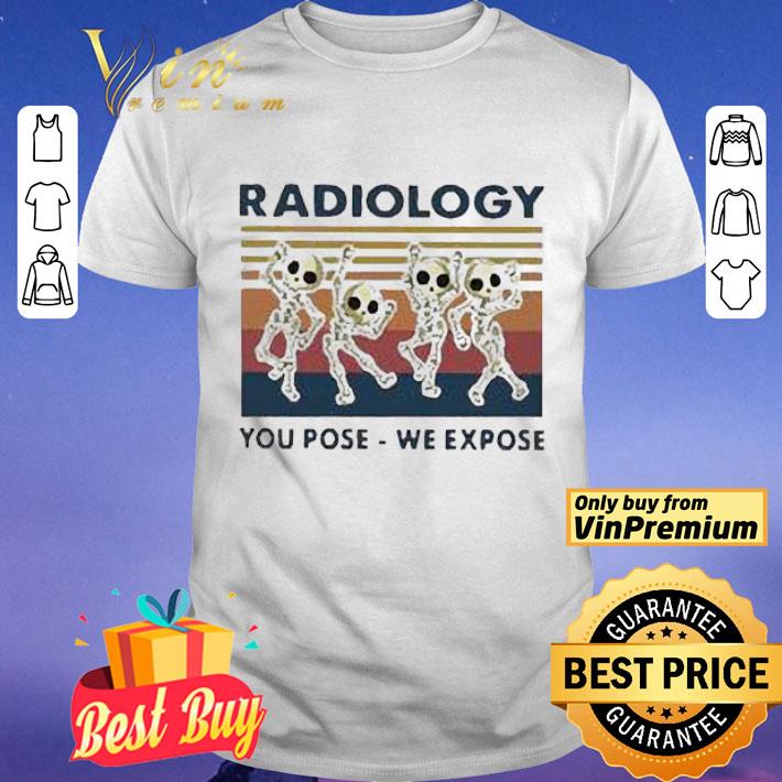 Skeletons Radiology You Pose We Expose Vintage shirt