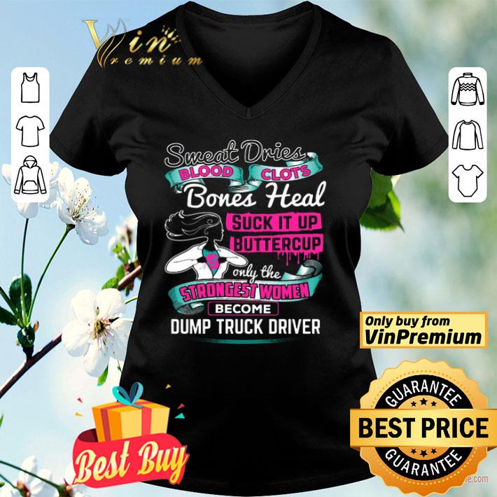 Sweat Dries Blood Clots Bones Heal Suck It Up Buttercup Dump Truck Driver shirt