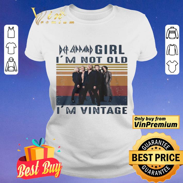 Def Leppard Girl i’m not old i’m vintage shirt