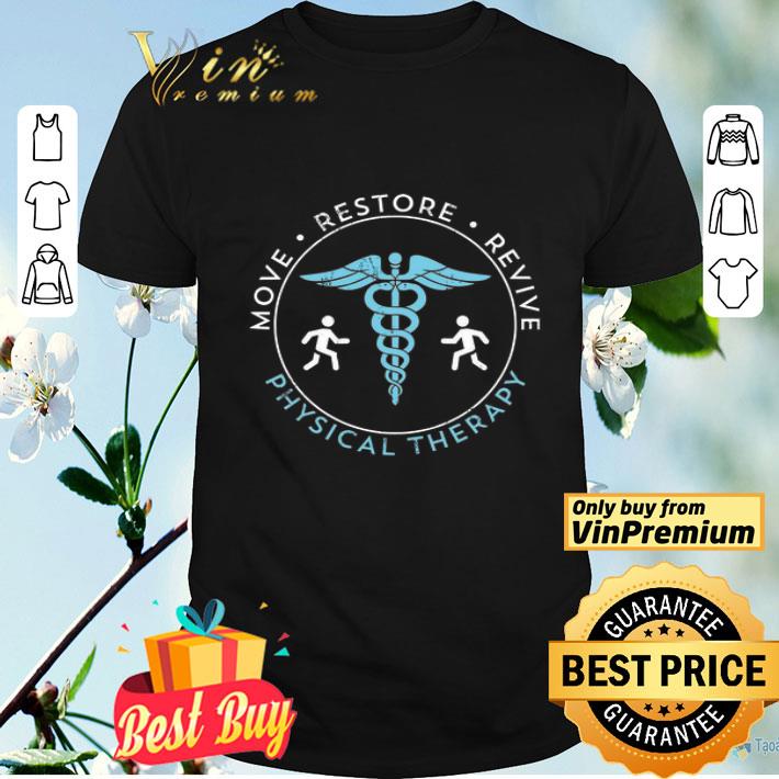 Physical Therapist Move Restore Revive shirt