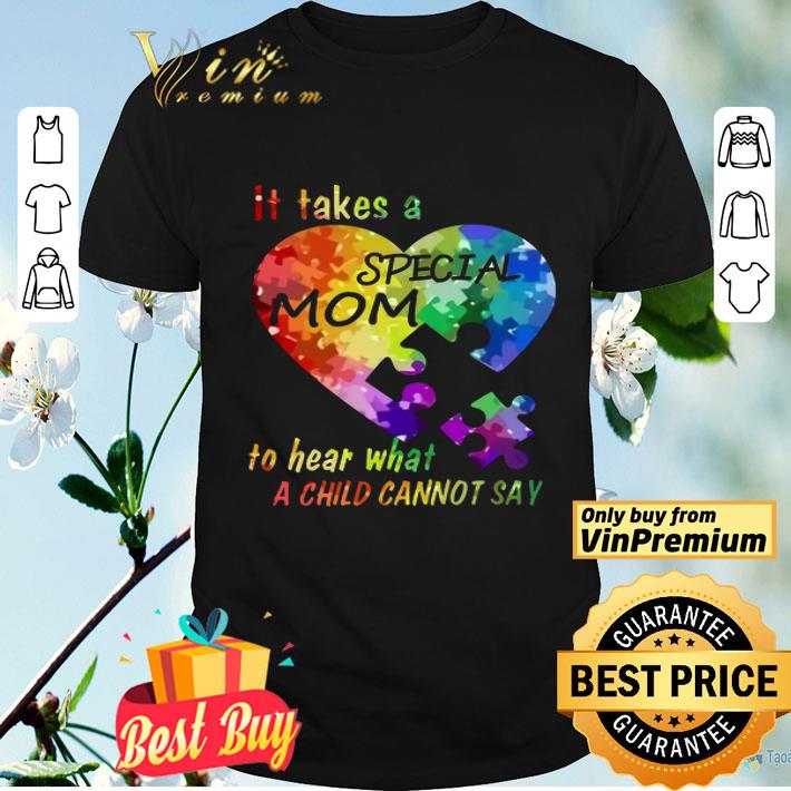 Autism Awareness It Takes A Special Mom To Hear What A Child Cannot Say shirt