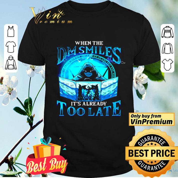 When the DM Smiles It’s already too late shirt