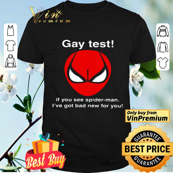 Spiderman gay test if you see spider-man I’ve got bad new for you shirt