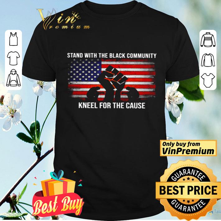 Stand With The Black Community Kneel For The Cause American Flag shirt