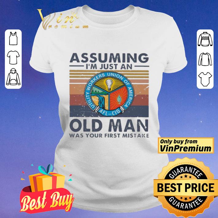 Utility Workers Union of America assuming i’m just an old man was your first mistake vintage shirt