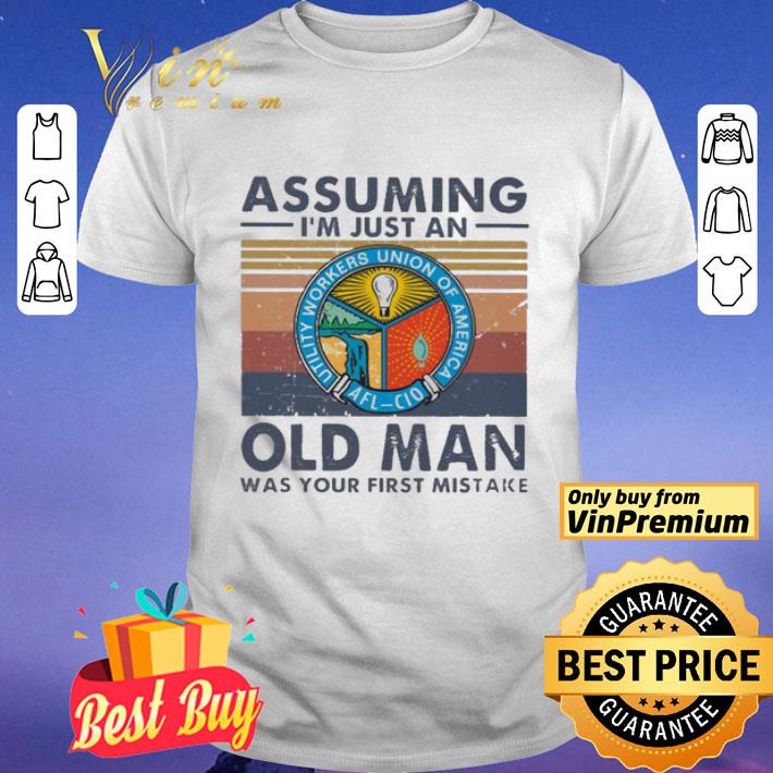 Utility Workers Union of America assuming i’m just an old man was your first mistake vintage shirt