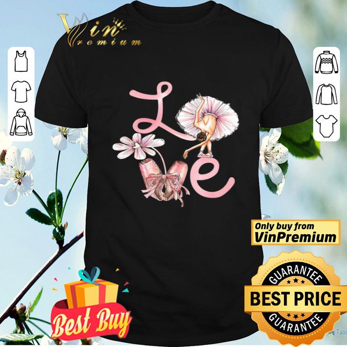 Love Ballet Dance Flower shirt