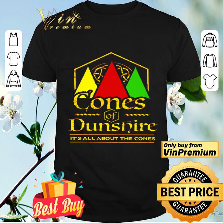 Cones of Dunshire it’s all about the Cones shirt