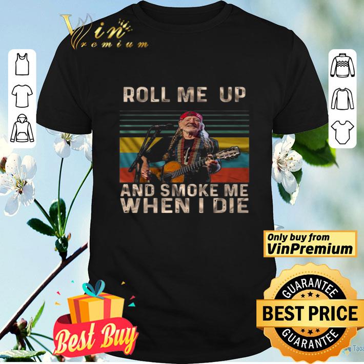 Willie Nelson Roll Me Up And Smoke Me When I Die Vintage shirt