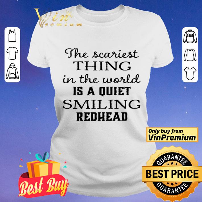 The scariest thing in the world is smiling Redhead shirt