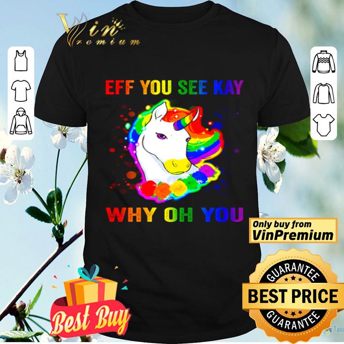 Unicorn Eff you see kay why oh you shirt