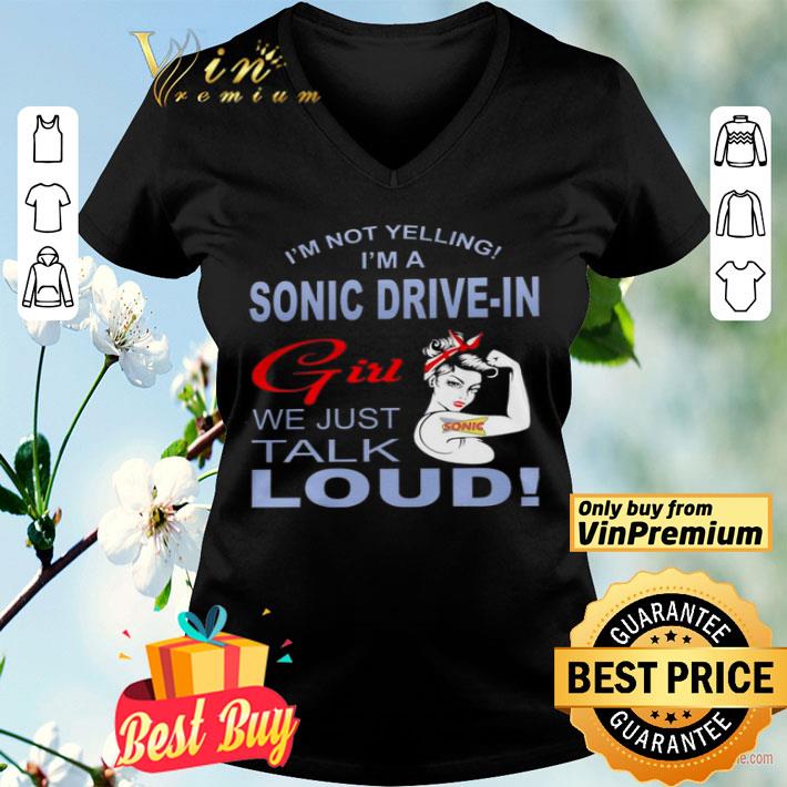 Strong Girl I'm Not Yelling I'm A Sonic Drive In Girl We Just Talk Loud shirt