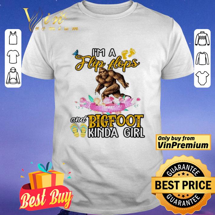 I’m flip flops and bigfoot kinda girl shirt