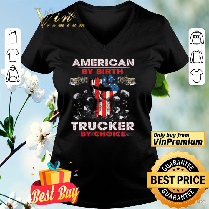 The Fist American By Birth Trucker By Choice shirt
