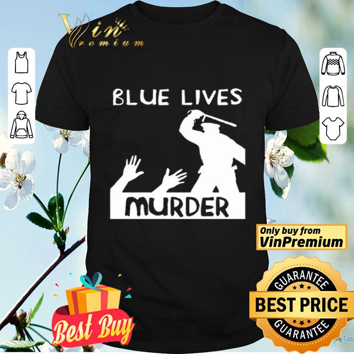 Blue Lives Murder – Police Brutality shirt