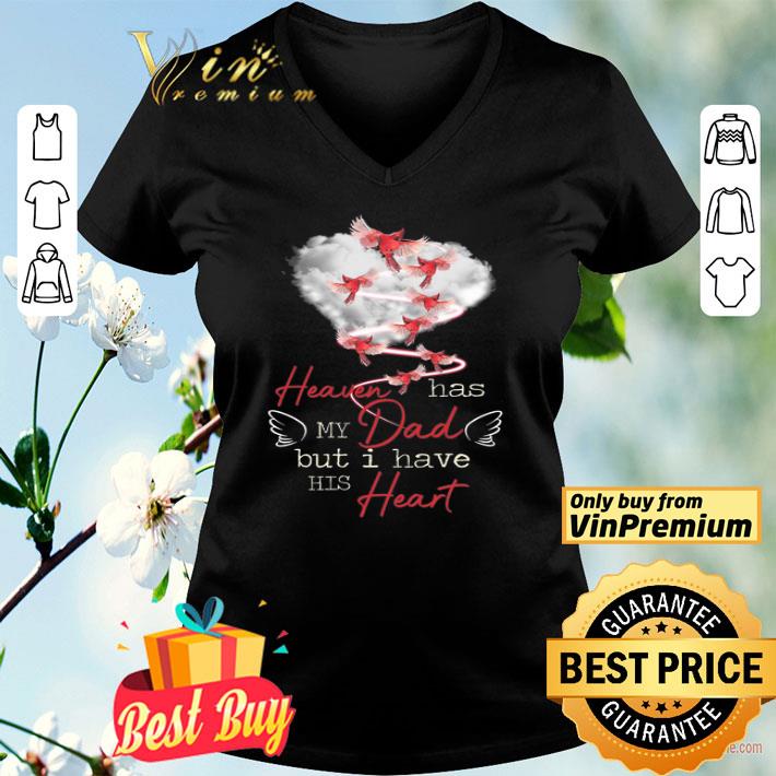 Bird Heaven Has My Dad But I Have His Heart shirt