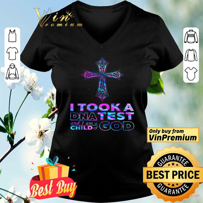 Cross I Took A Dna Test And I Am A Child Of God shirt