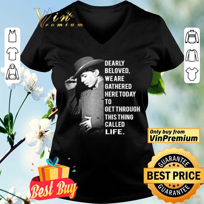 Prince dearly beloved we are gathered here to get through this thing shirt
